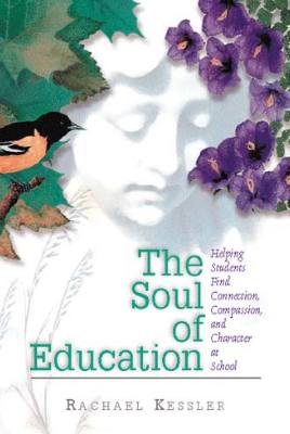 Book banner image for The Soul of Education: Helping Students Find Connection, Compassion, and Character at School