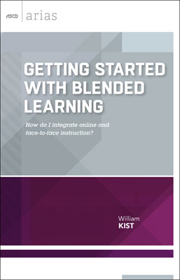 Book banner image for Getting Started with Blended Learning: How do I integrate online and face-to-face instruction? (ASCD Arias)