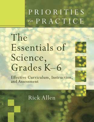 Book banner image for Priorities in Practice: The Essentials of Science, Grades K–6: Effective Curriculum, Instruction, and Assessment