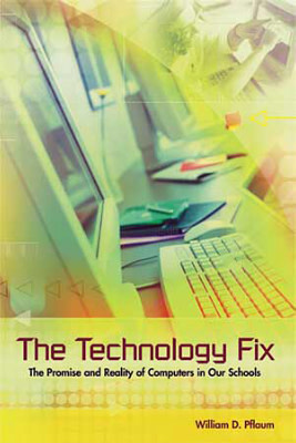 Book banner image for The Technology Fix: The Promise and Reality of Computers in Our Schools