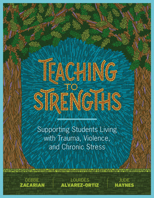 Book banner image for Teaching to Strengths: Supporting Students Living with Trauma, Violence, and Chronic Stress
