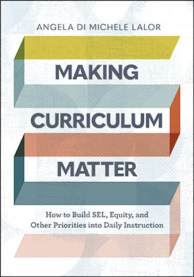 Book banner image for Making Curriculum Matter: How to Build SEL, Equity, and Other Priorities into Daily Instruction
