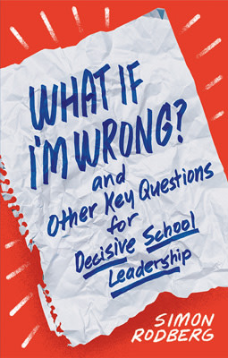 Book banner image for What If I'm Wrong? and Other Key Questions for Decisive School Leadership