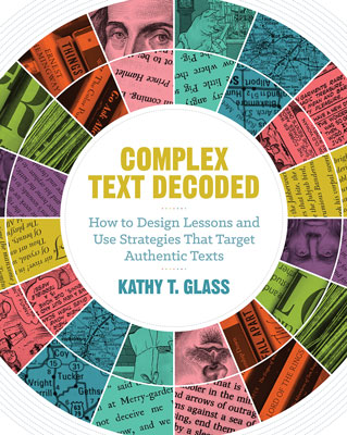 Book banner image for Complex Text Decoded: How to Design Lessons and Use Strategies That Target Authentic Texts