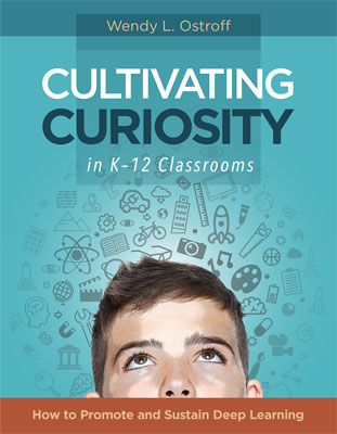 Book banner image for Cultivating Curiosity in K–12 Classrooms: How to Promote and Sustain Deep Learning