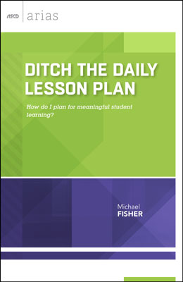 Book banner image for Ditch the Daily Lesson Plan: How do I plan for meaningful student learning? (ASCD Arias)