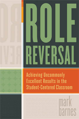 Book banner image for Role Reversal: Achieving Uncommonly Excellent Results in the Student-Centered Classroom