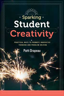 Book banner image for Sparking Student Creativity: Practical Ways to Promote Innovative Thinking and Problem Solving
