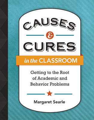 Book banner image for Causes and Cures in the Classroom: Getting to the Root of Academic and Behavior Problems