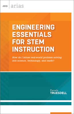 Book banner image for Engineering Essentials for STEM Instruction: How do I infuse real-world problem solving into science, technology, and math? (ASCD Arias)