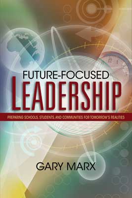 Book banner image for Future-Focused Leadership: Preparing Schools, Students, and Communities for Tomorrow's Realities