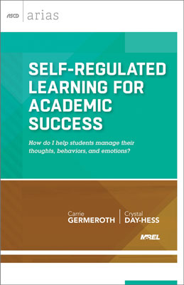 Book banner image for Self-Regulated Learning for Academic Success: How do I help students manage their thoughts, behaviors, and emotions? (ASCD Arias)