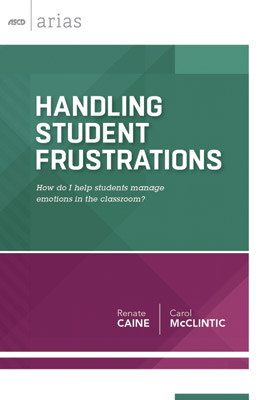 Book banner image for Handling Student Frustrations: How do I help students manage emotions in the classroom? (ASCD Arias)