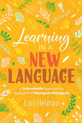 Book banner image for Learning in a New Language: A Schoolwide Approach to Support K–8 Emergent Bilinguals