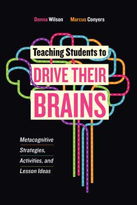 Book banner image for Teaching Students to Drive Their Brains: Metacognitive Strategies, Activities, and Lesson Ideas