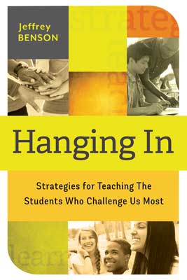 Book banner image for Hanging In: Strategies for Teaching the Students Who Challenge Us Most