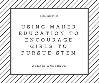 Using Maker Education to Encourage Girls to Pursue STEM Thumbnail