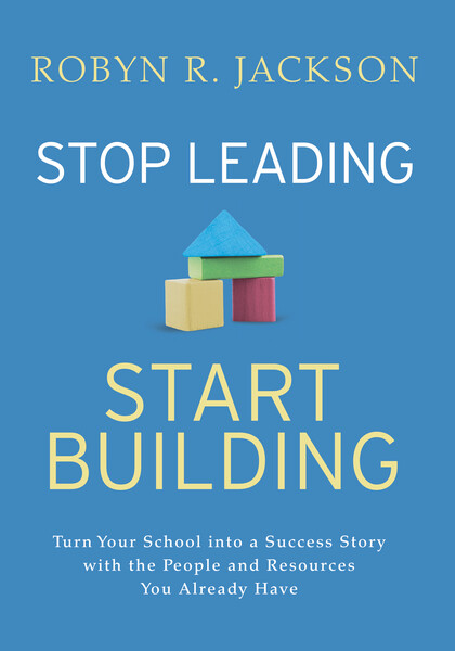 Book banner image for Stop Leading, Start Building: Turn Your School into a Success Story with the People and Resources You Already Have