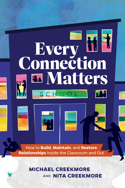 Book banner image for Every Connection Matters: How to Build, Maintain, and Restore Relationships Inside the Classroom and Out