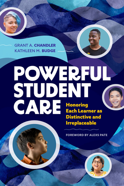 Powerful Student Care: Honoring Each Learner as Distinctive and Irreplaceable