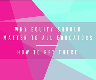 Why Equity Should Matter to All Educators Thumbnail