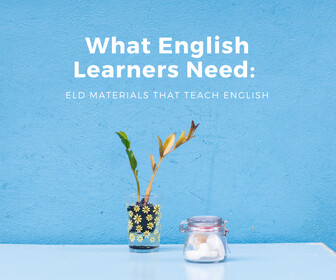 What English Learners Need: ELD Materials that Teach English Thumbnail