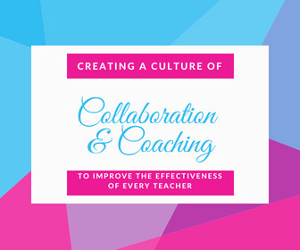 Creating a Culture of Collaboration and Coaching to Improve the Effectiveness of Every Teacher Thumbnail