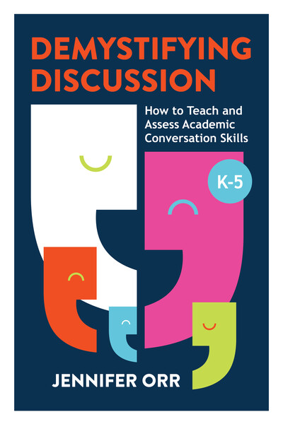 Book banner image for Demystifying Discussion: How to Teach and Assess Academic Conversation Skills, K–5 - print