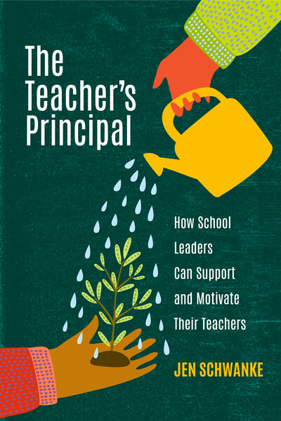 Book banner image for The Teacher's Principal: How School Leaders Can Support and Motivate Their Teachers