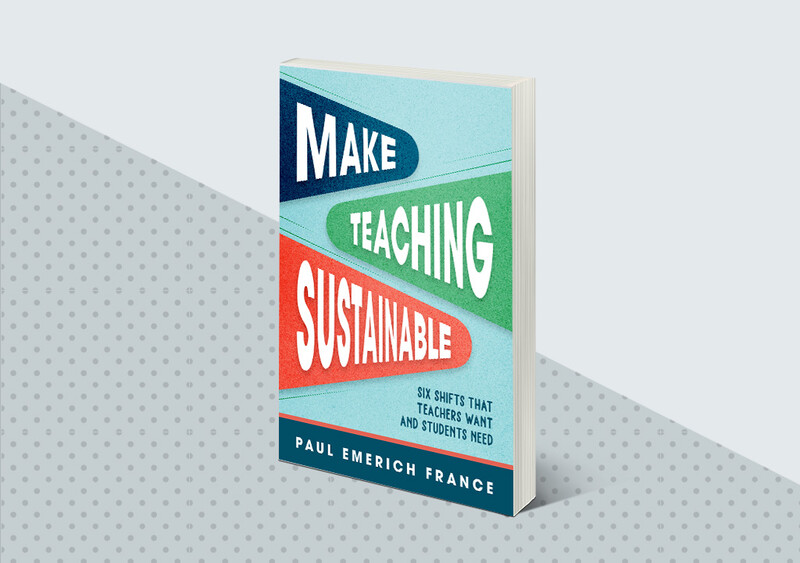 Make Teaching Sustainable: Six Shifts That Teachers Want and Students Need - feature