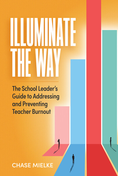 Book banner image for Illuminate the Way: The School Leader’s Guide to Addressing and Preventing Teacher Burnout