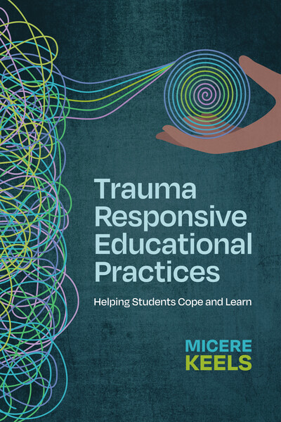 Book banner image for Trauma Responsive Educational Practices: Helping Students Cope and Learn