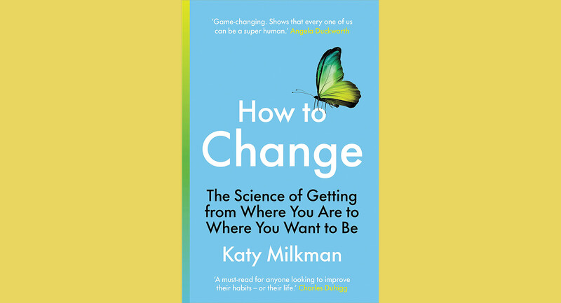 Book cover for How to Change: The Science of Getting from Where You Are to Where You Want to Be