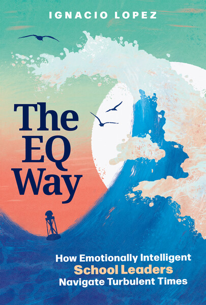 Book banner image for The EQ Way: How Emotionally Intelligent School Leaders Navigate Turbulent Times