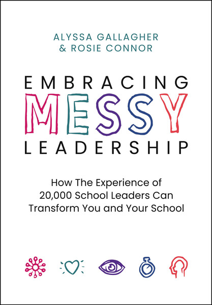 Book banner image for Embracing MESSY Leadership: How the Experience of 20,000 School Leaders Can Transform You and Your School