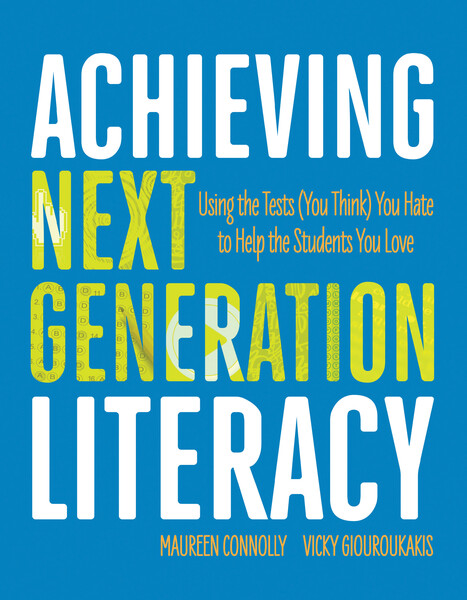 Book banner image for Achieving Next Generation Literacy: Using the Tests (You Think) You Hate to Help the Students You Love