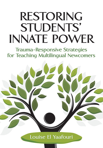 Book banner image for Restoring Students' Innate Power: Trauma-Responsive Strategies for Teaching Multilingual Newcomers