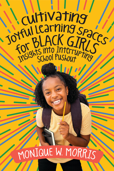 Book banner image for Cultivating Joyful Learning Spaces for Black Girls: Insights into Interrupting School Pushout