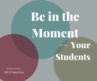 Be in the Moment with Your Students Thumbnail