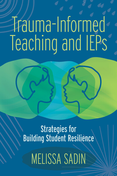 Book banner image for Trauma-Informed Teaching and IEPs: Strategies for Building Student Resilience
