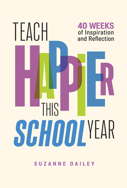 Book banner image for Teach Happier This School Year: 40 Weeks of Inspiration and Reflection