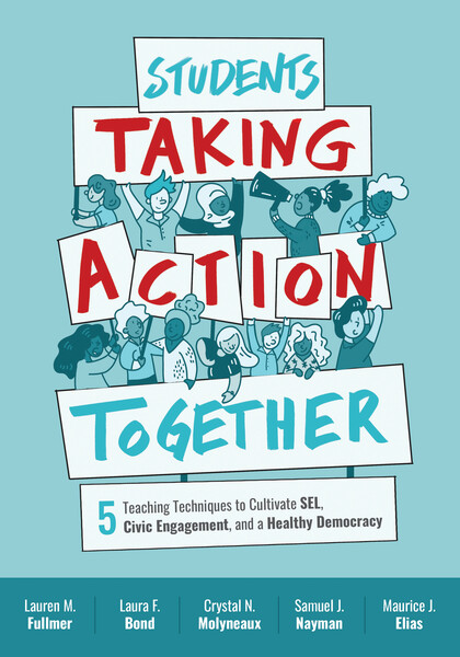 Book banner image for Students Taking Action Together: 5 Teaching Techniques to Cultivate SEL, Civic Engagement, and a Healthy Democracy