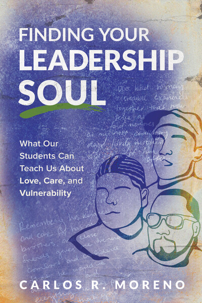 Book banner image for Finding Your Leadership Soul: What Our Students Can Teach Us About Love, Care, and Vulnerability