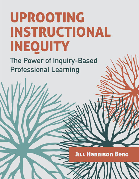 Book banner image for Uprooting Instructional Inequity: The Power of Inquiry-Based Professional Learning