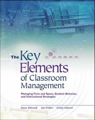 Book banner image for The Key Elements of Classroom Management: Managing Time and Space, Student Behavior, and Instructional Strategies