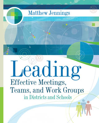 Book banner image for Leading Effective Meetings, Teams, and Work Groups in Districts and Schools