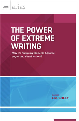 Book banner image for The Power of Extreme Writing: How do I help my students become eager and fluent writers? (ASCD Arias)