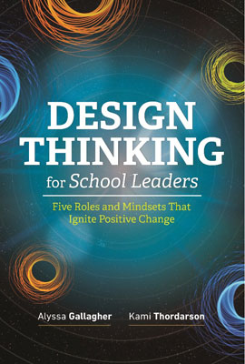 Book banner image for Design Thinking for School Leaders: Five Roles and Mindsets That Ignite Positive Change